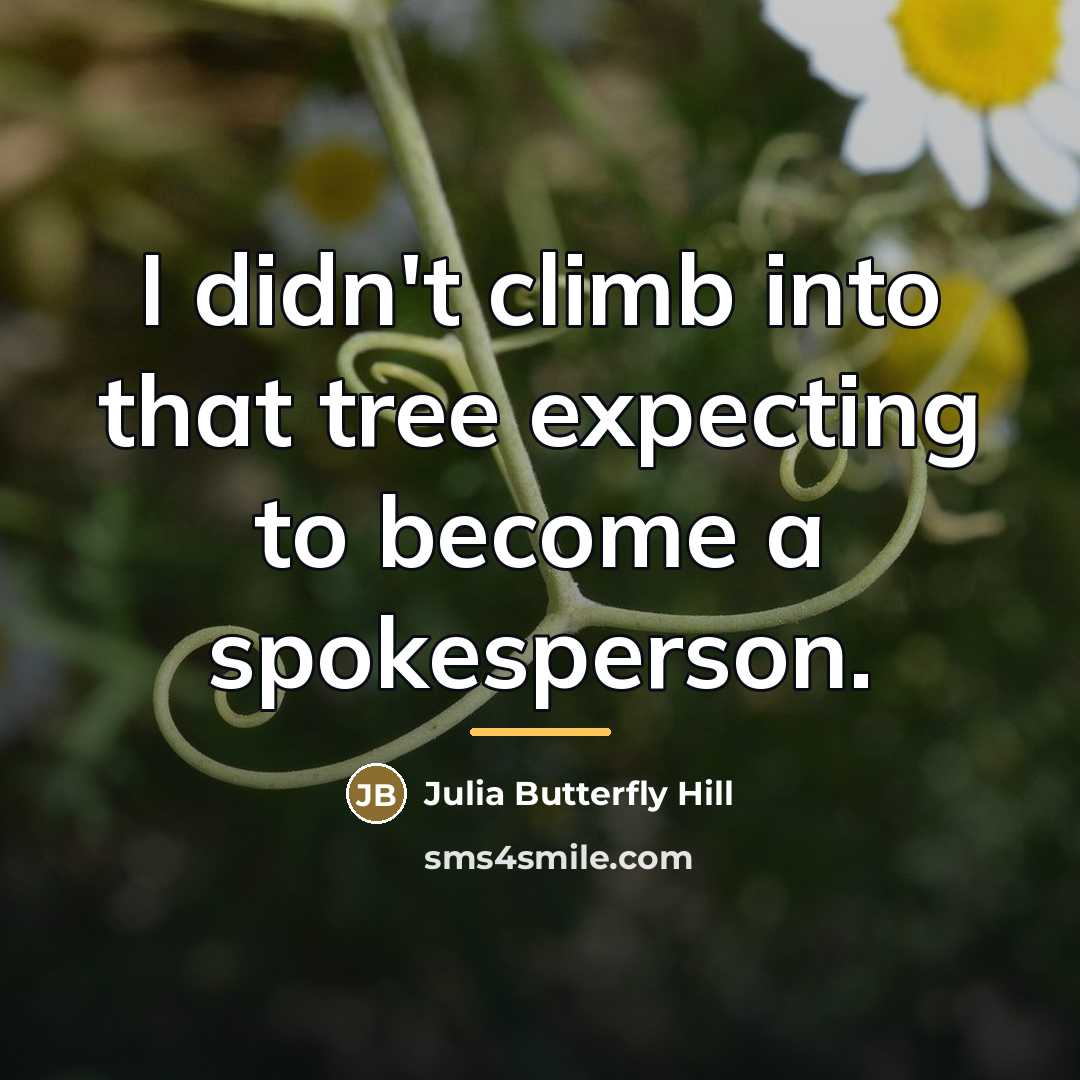 “I didn't climb into that tree expecting to become a…” quote by Julia Butterfly Hill