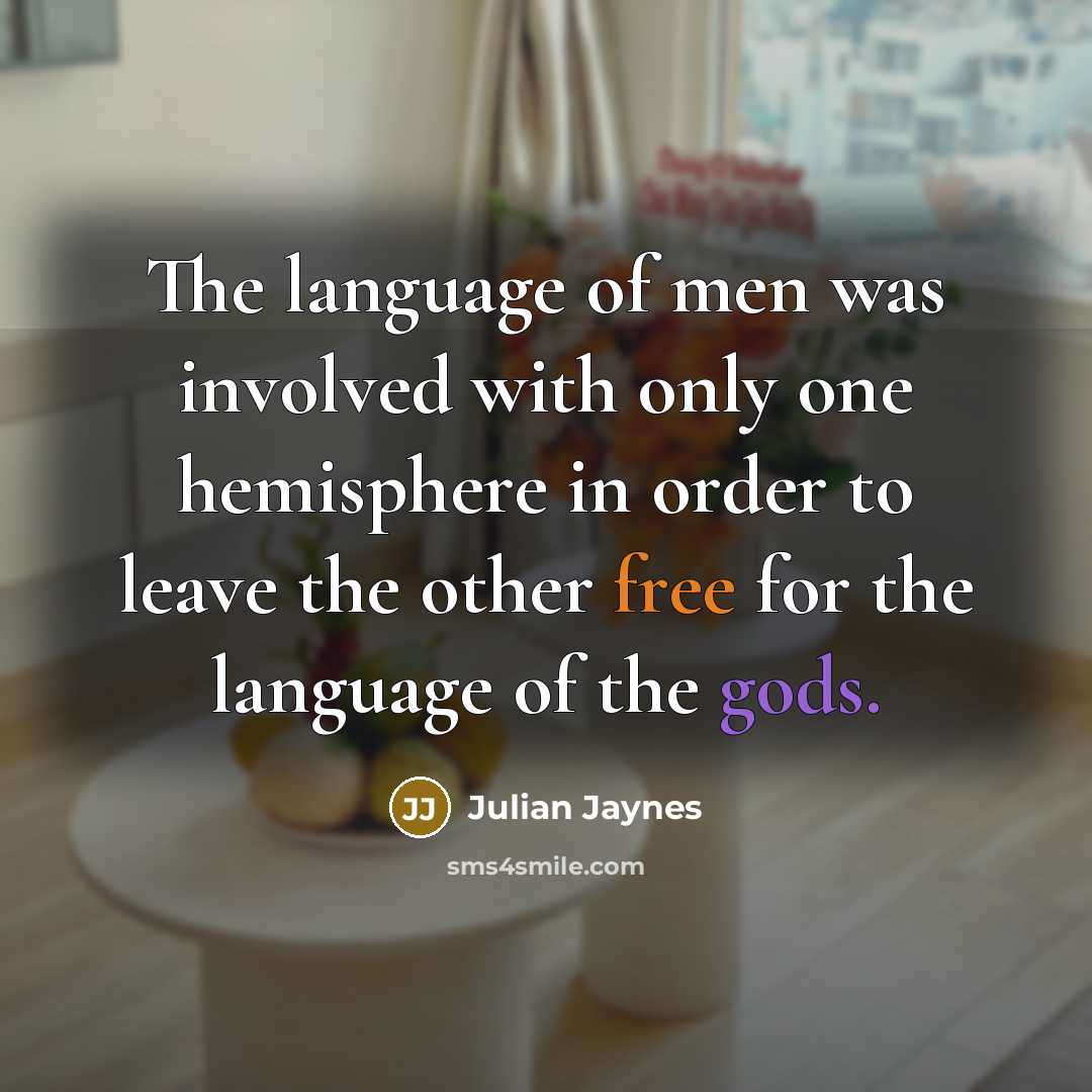 “The language of men was involved with only one hemisphere…” quote by Julian Jaynes