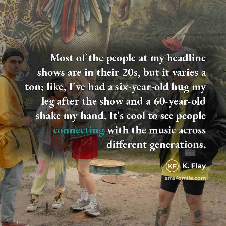 “Most of the people at my headline shows are in…” quote by K. Flay