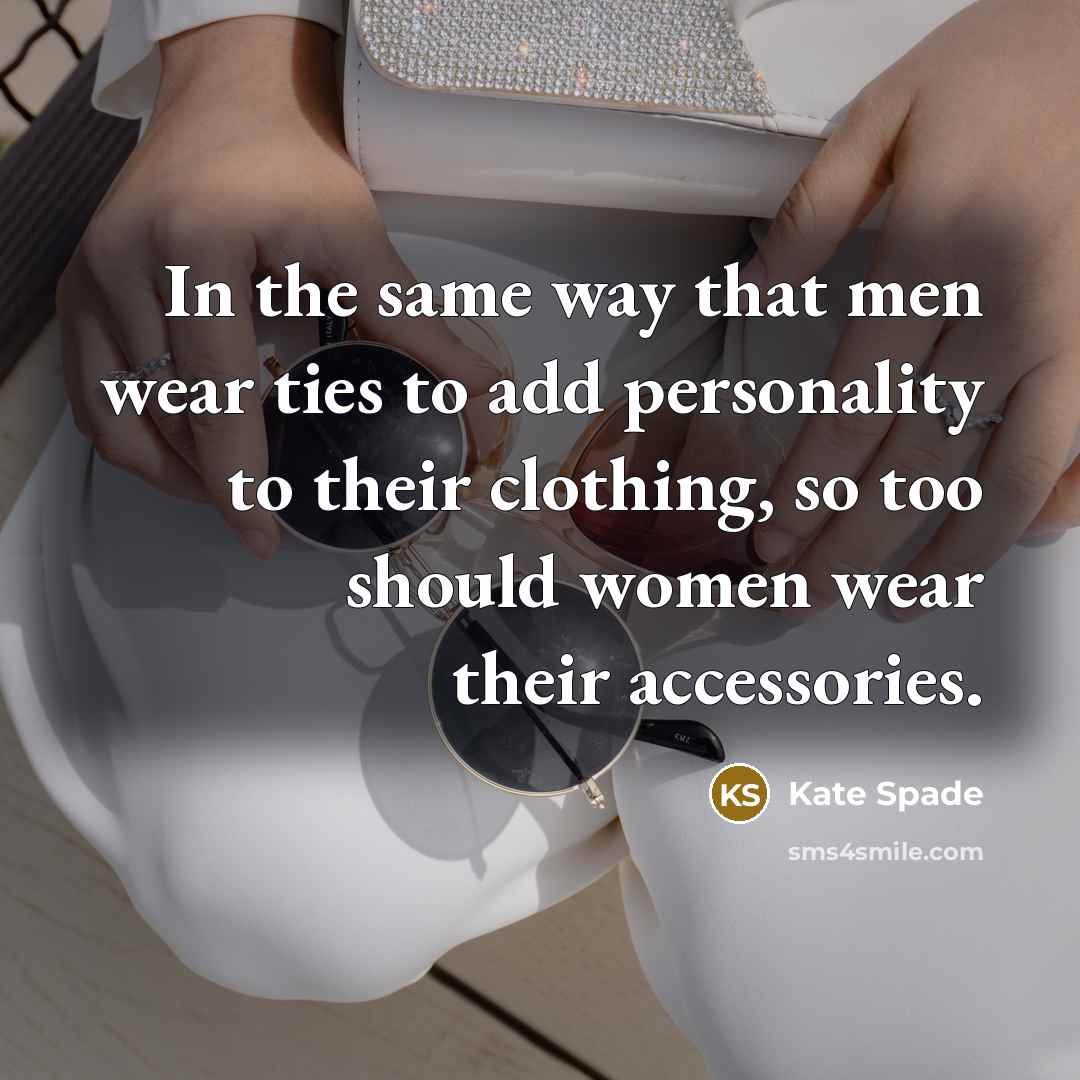 “In the same way that men wear ties to add…” quote by Kate Spade