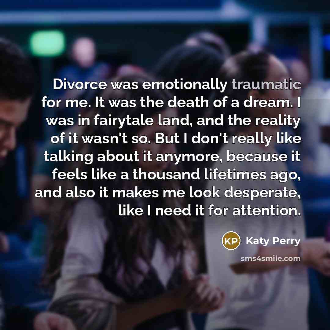 “Divorce was emotionally traumatic for me. It was the death…” quote by Katy Perry