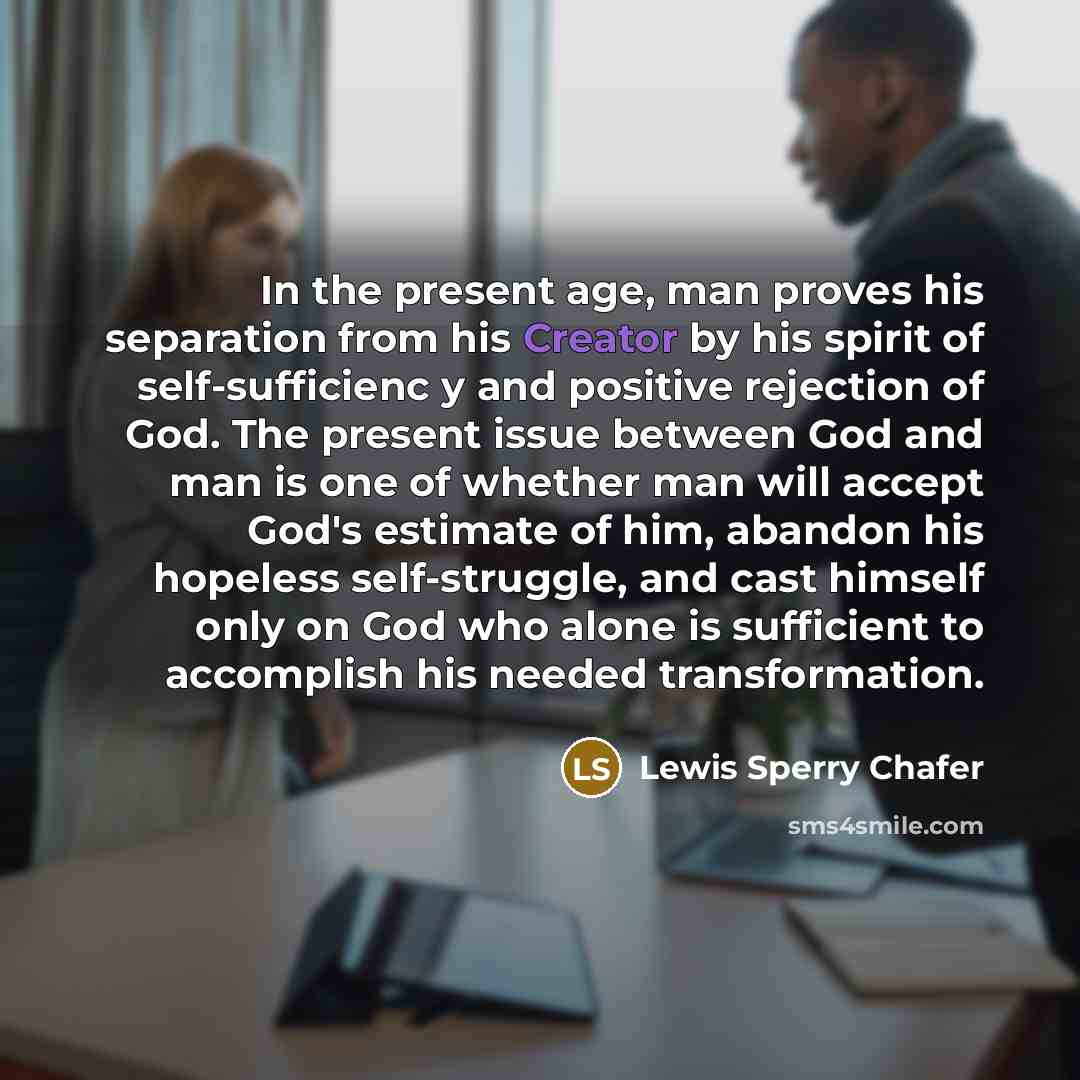 “In the present age, man proves his separation from his…” quote by Lewis Sperry Chafer