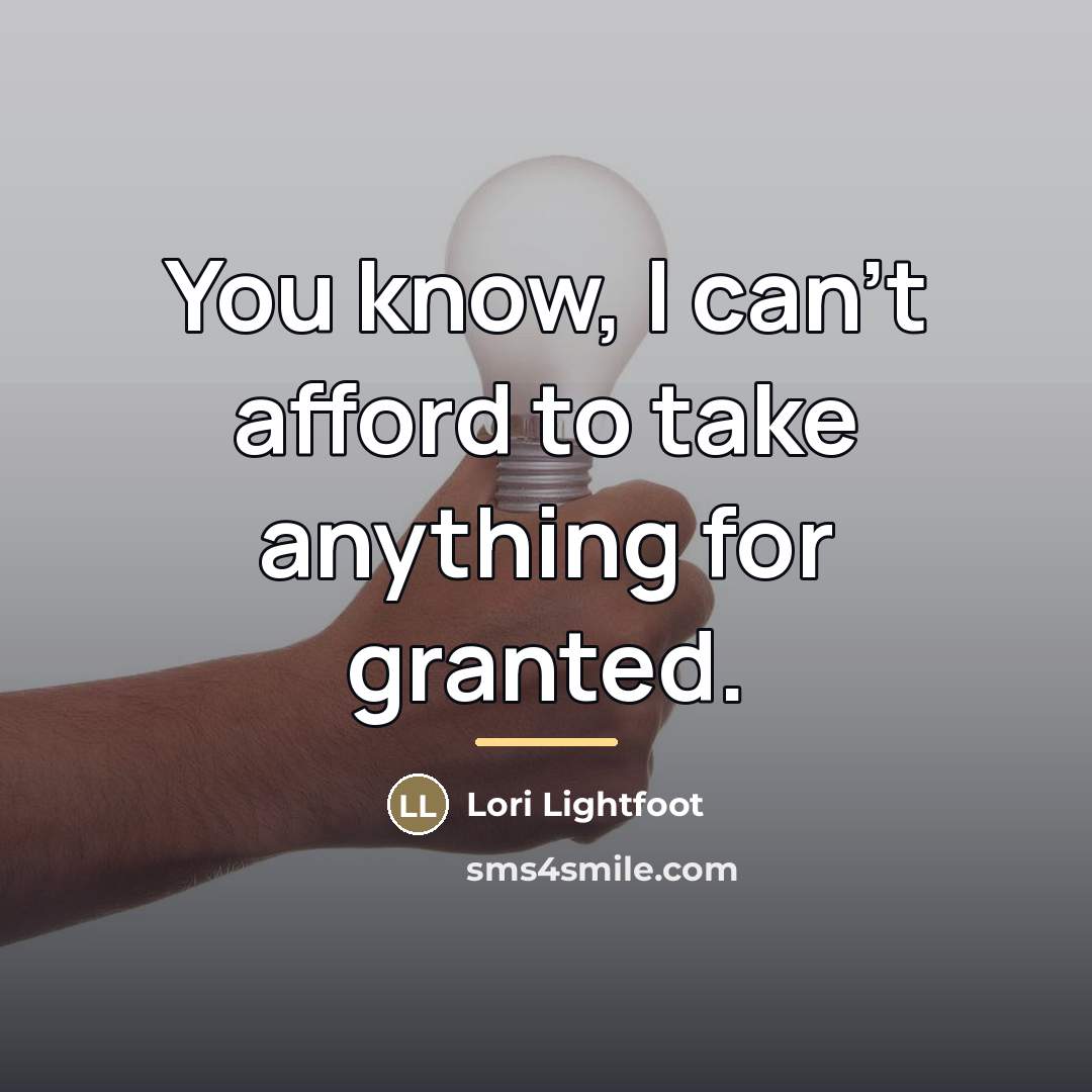 “You know, I can't afford to take anything for granted.…” quote by Lori Lightfoot