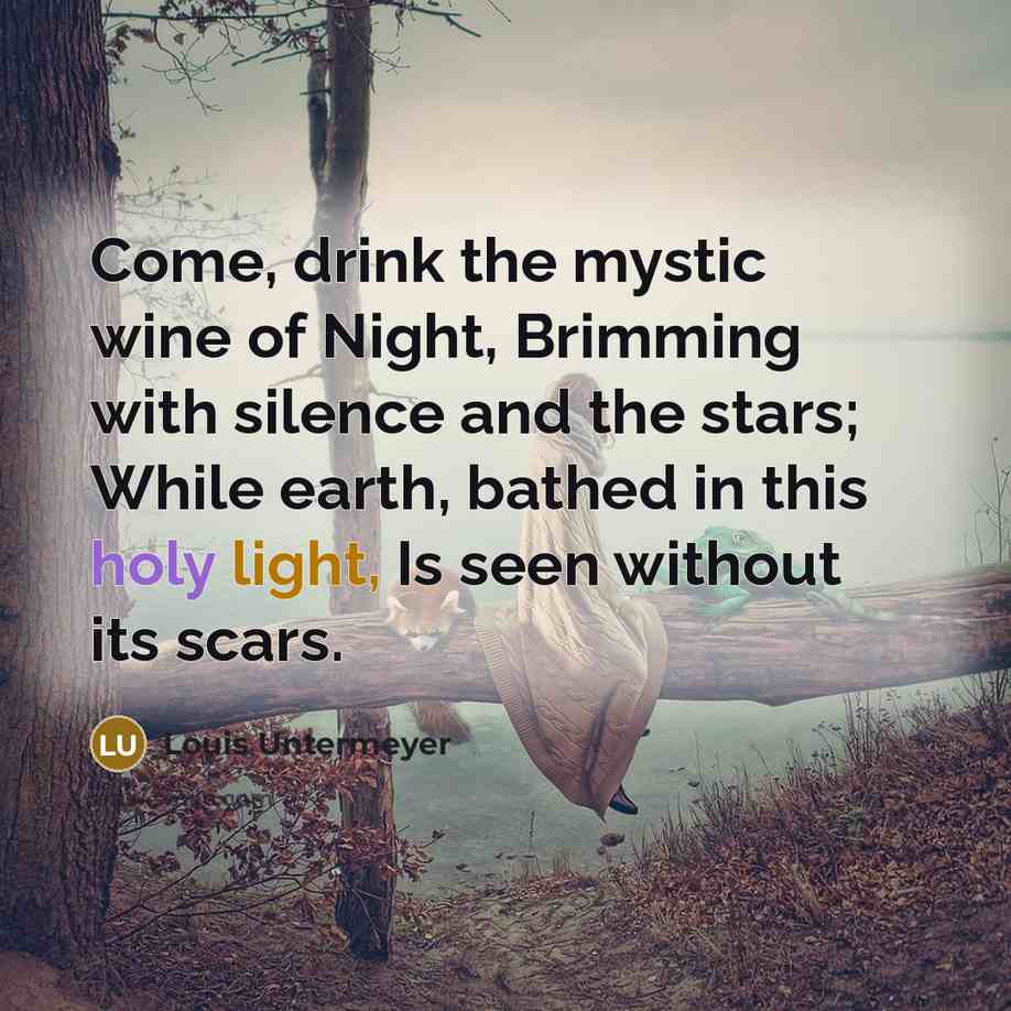 “Come, drink the mystic wine of Night, Brimming with silence…” quote by Louis Untermeyer