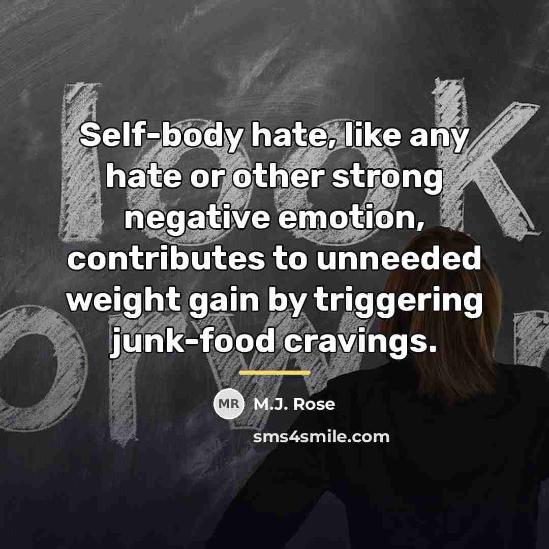 “Self-body hate, like any hate or other strong negative emotion,…” quote by M.J. Rose