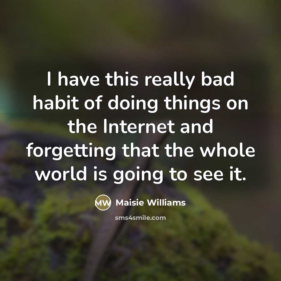 “I have this really bad habit of doing things on…” quote by Maisie Williams