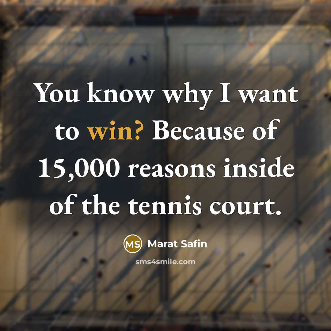 “You know why I want to win? Because of 15,000…” quote by Marat Safin