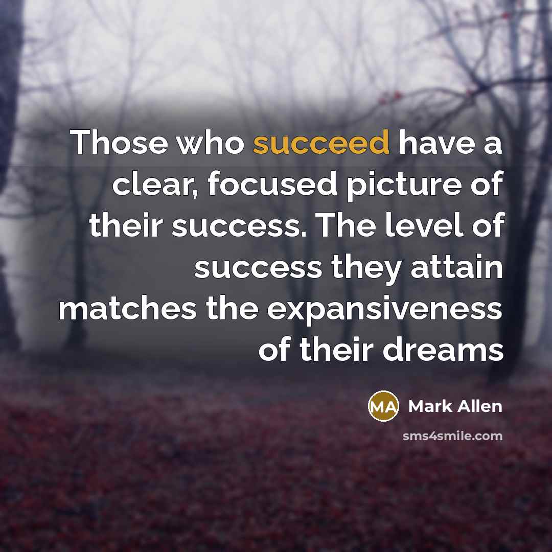 “Those who succeed have a clear, focused picture of their…” quote by Mark Allen