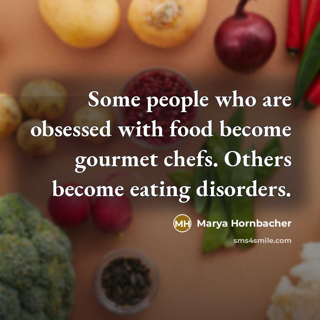 “Some people who are obsessed with food become gourmet chefs.…” quote by Marya Hornbacher