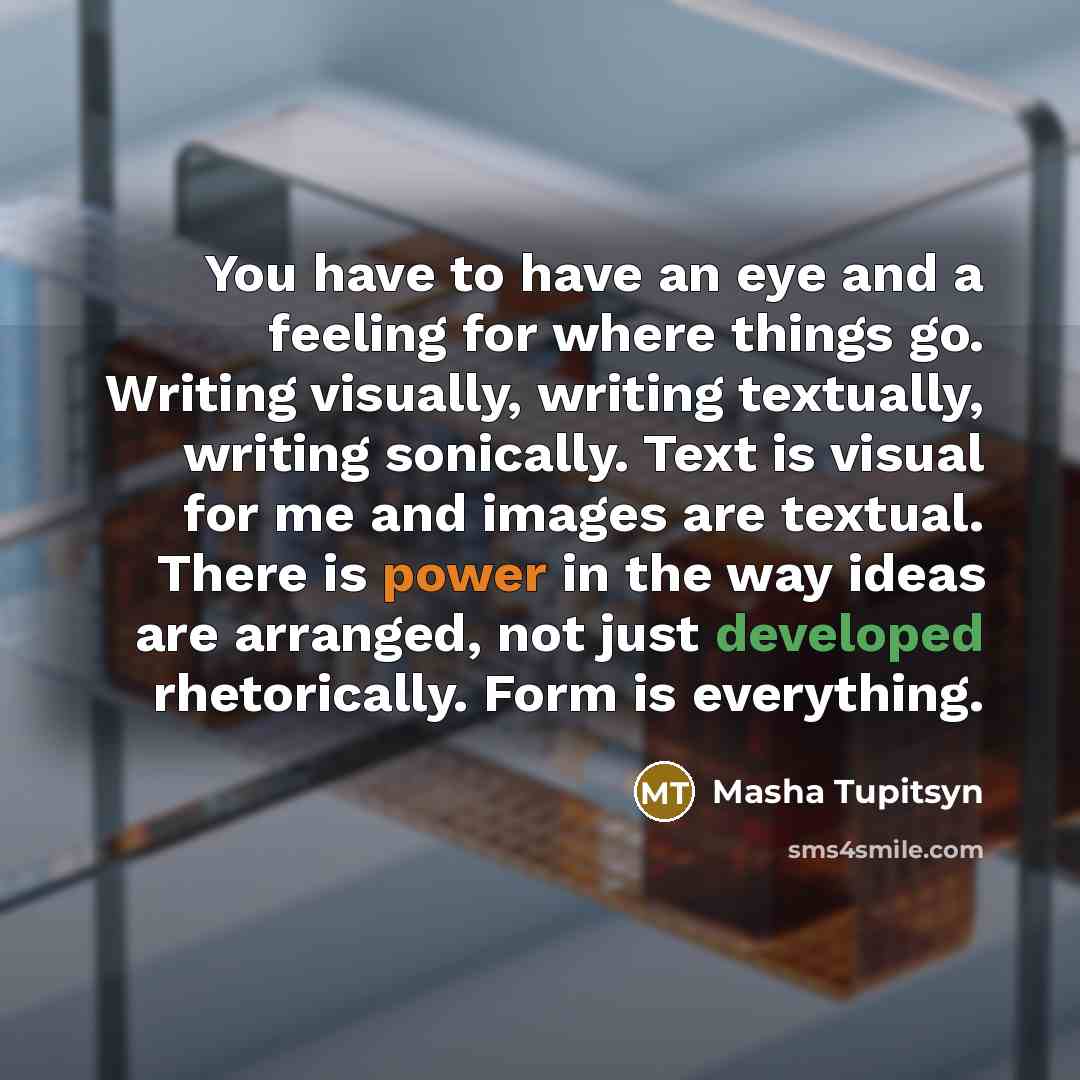 “You have to have an eye and a feeling for…” quote by Masha Tupitsyn