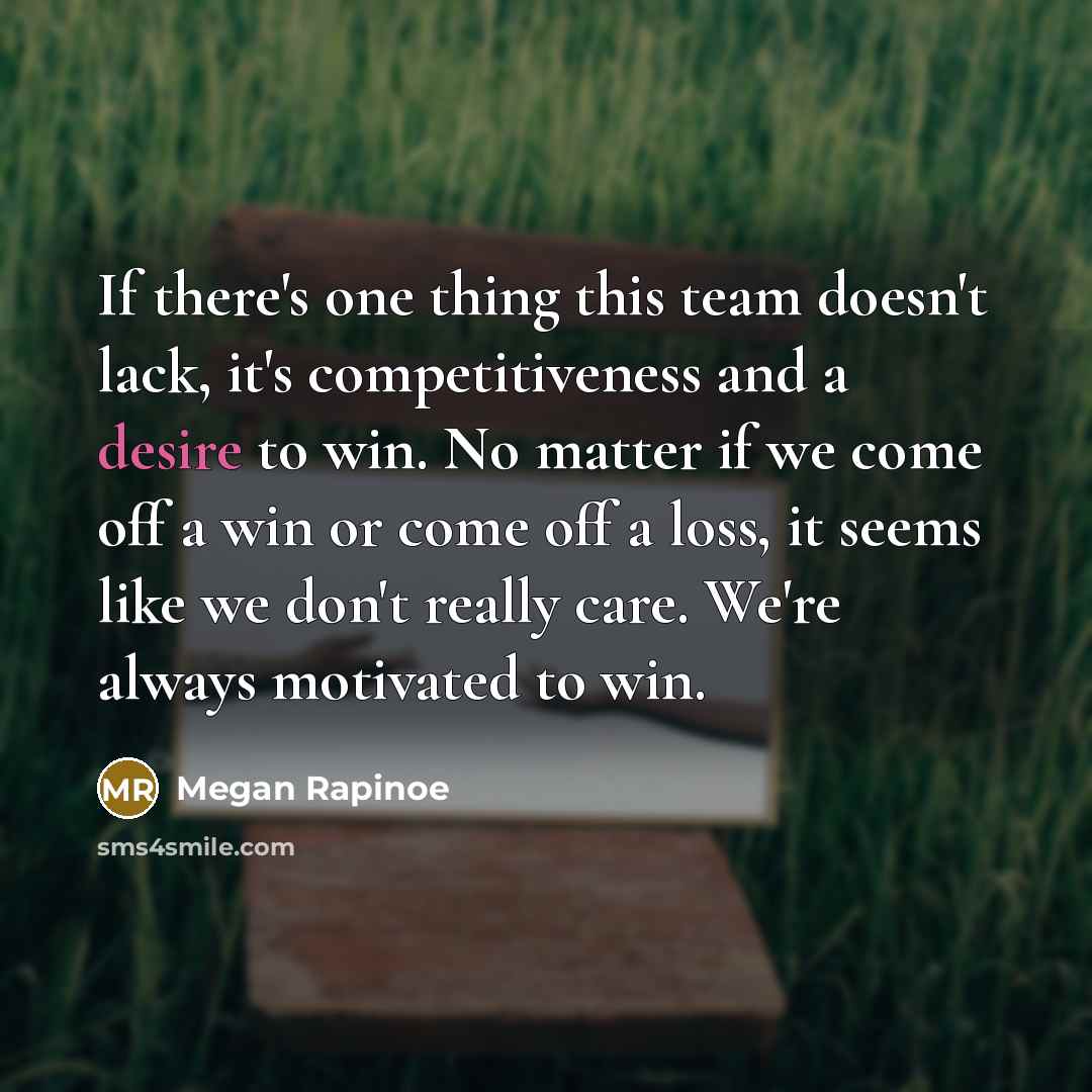 “If there's one thing this team doesn't lack, it's competitiveness…” quote by Megan Rapinoe