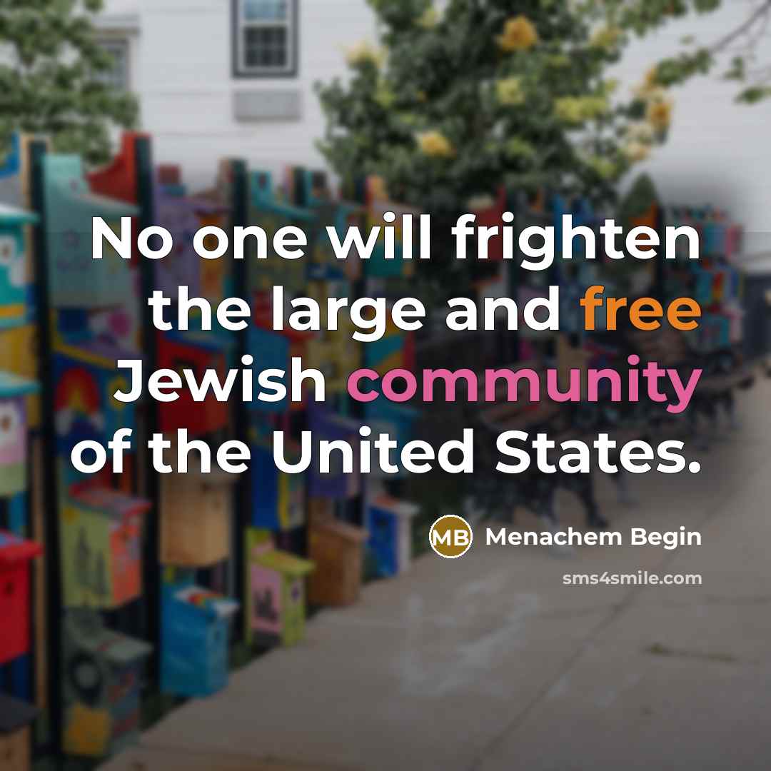 “No one will frighten the large and free Jewish community…” quote by Menachem Begin