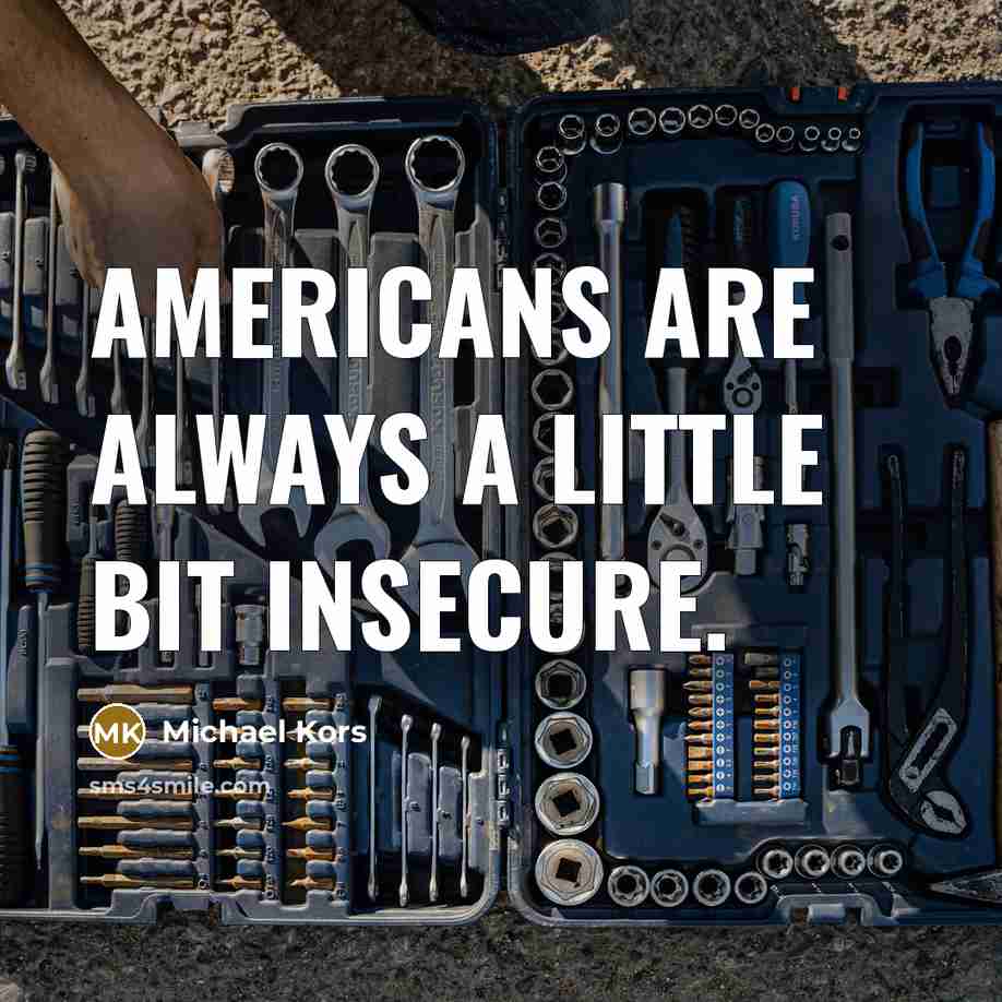 “Americans are always a little bit insecure.…” quote by Michael Kors