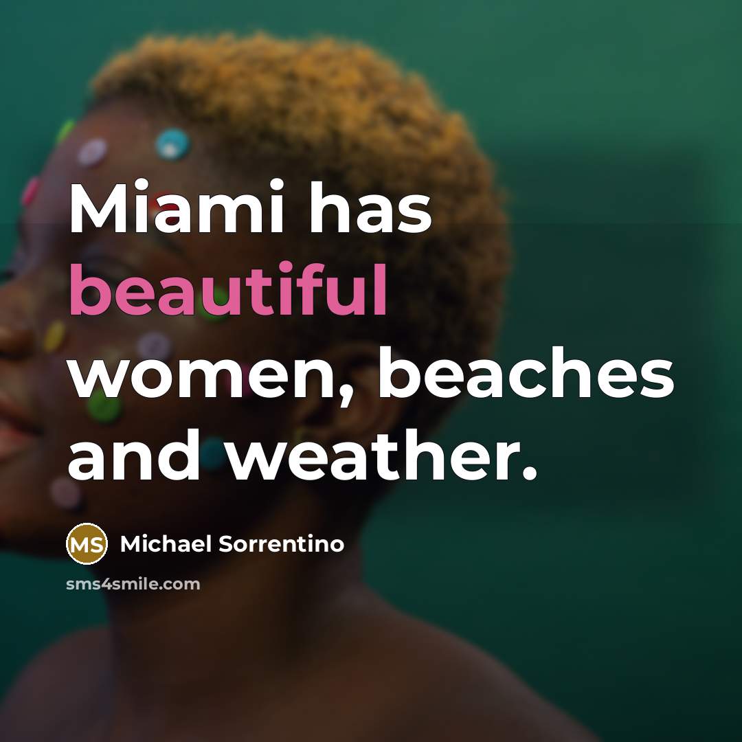 “Miami has beautiful women, beaches and weather.…” quote by Michael Sorrentino