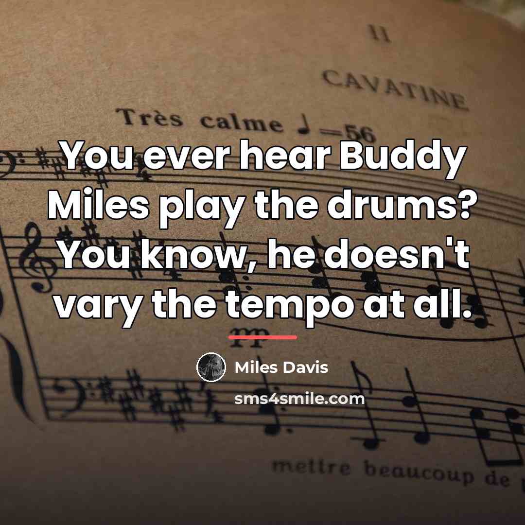 “You ever hear Buddy Miles play the drums? You know,…” quote by Miles Davis