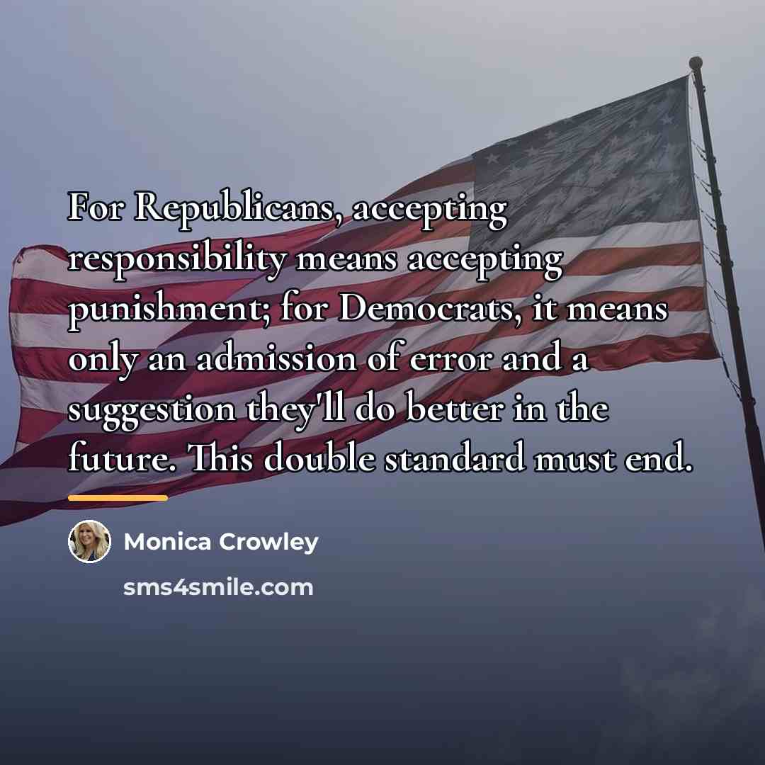 “For Republicans, accepting responsibility means accepting punishment; for Democrats, it…” quote by Monica Crowley