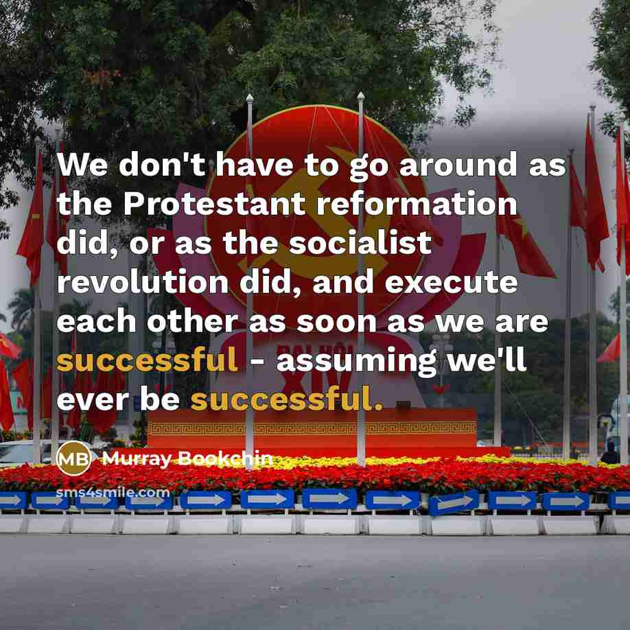 “We don't have to go around as the Protestant reformation…” quote by Murray Bookchin