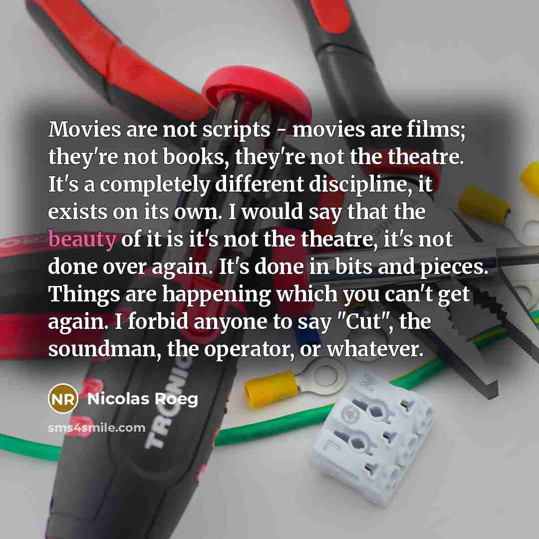 “Movies are not scripts - movies are films; they're not…” quote by Nicolas Roeg