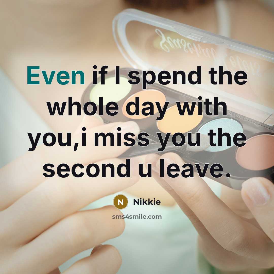 “Even if I spend the whole day with you,i miss…” quote by Nikkie