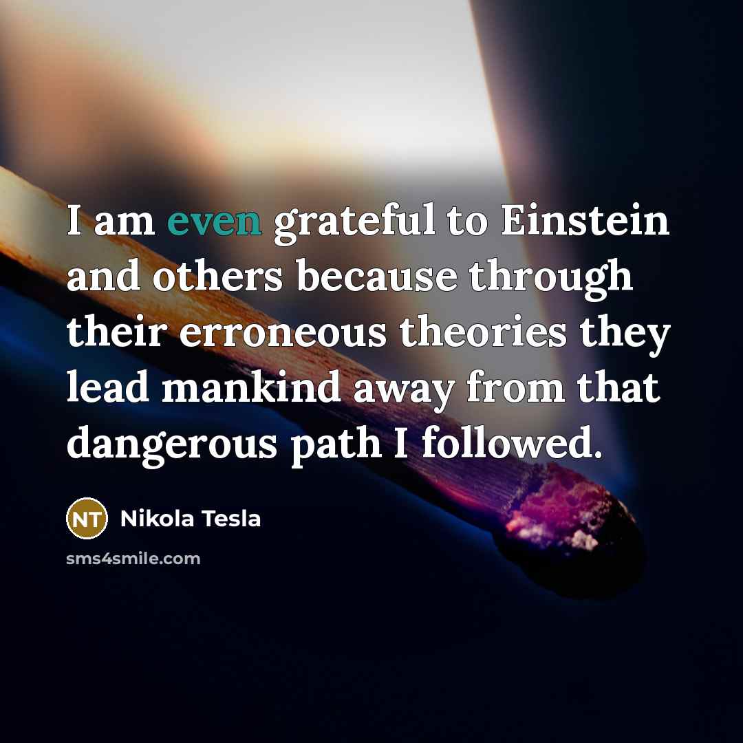 “I am even grateful to Einstein and others because through…” quote by Nikola Tesla