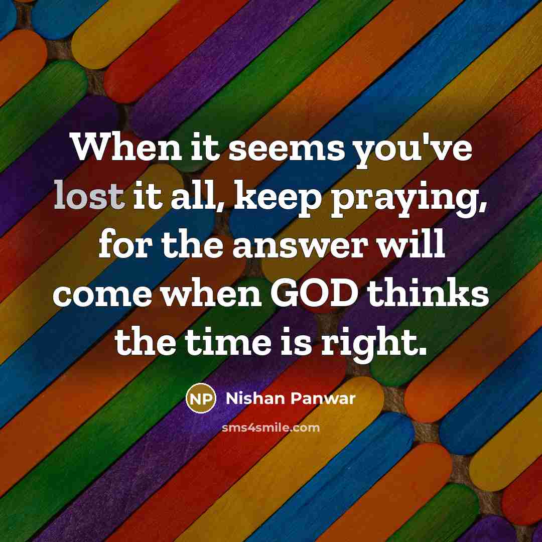 “When it seems you've lost it all, keep praying, for…” quote by Nishan Panwar