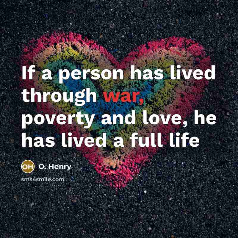 “If a person has lived through war, poverty and love,…” quote by O. Henry