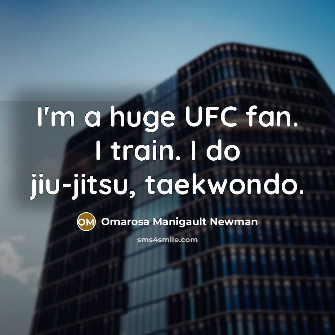 “I'm a huge UFC fan. I train. I do jiu-jitsu,…” quote by Omarosa Manigault Newman