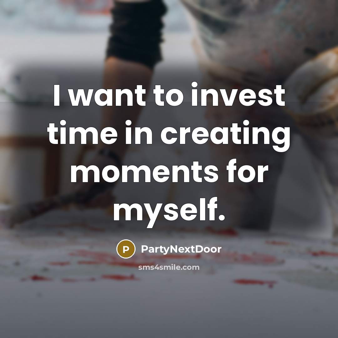 “I want to invest time in creating moments for myself.…” quote by PartyNextDoor