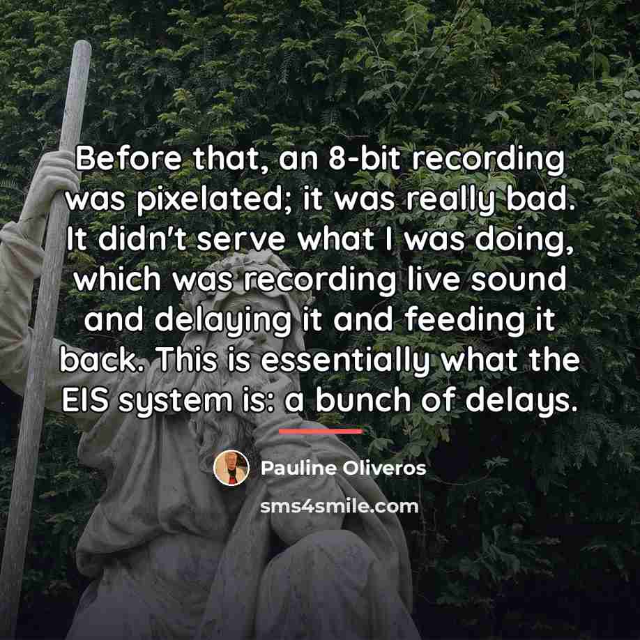 “Before that, an 8-bit recording was pixelated; it was really…” quote by Pauline Oliveros