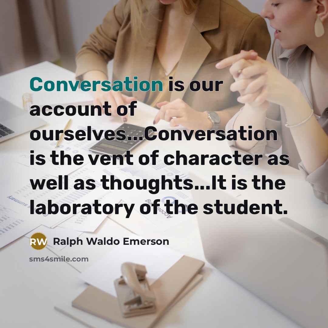 “Conversation is our account of ourselves...Conversation is the vent of…” quote by Ralph Waldo Emerson
