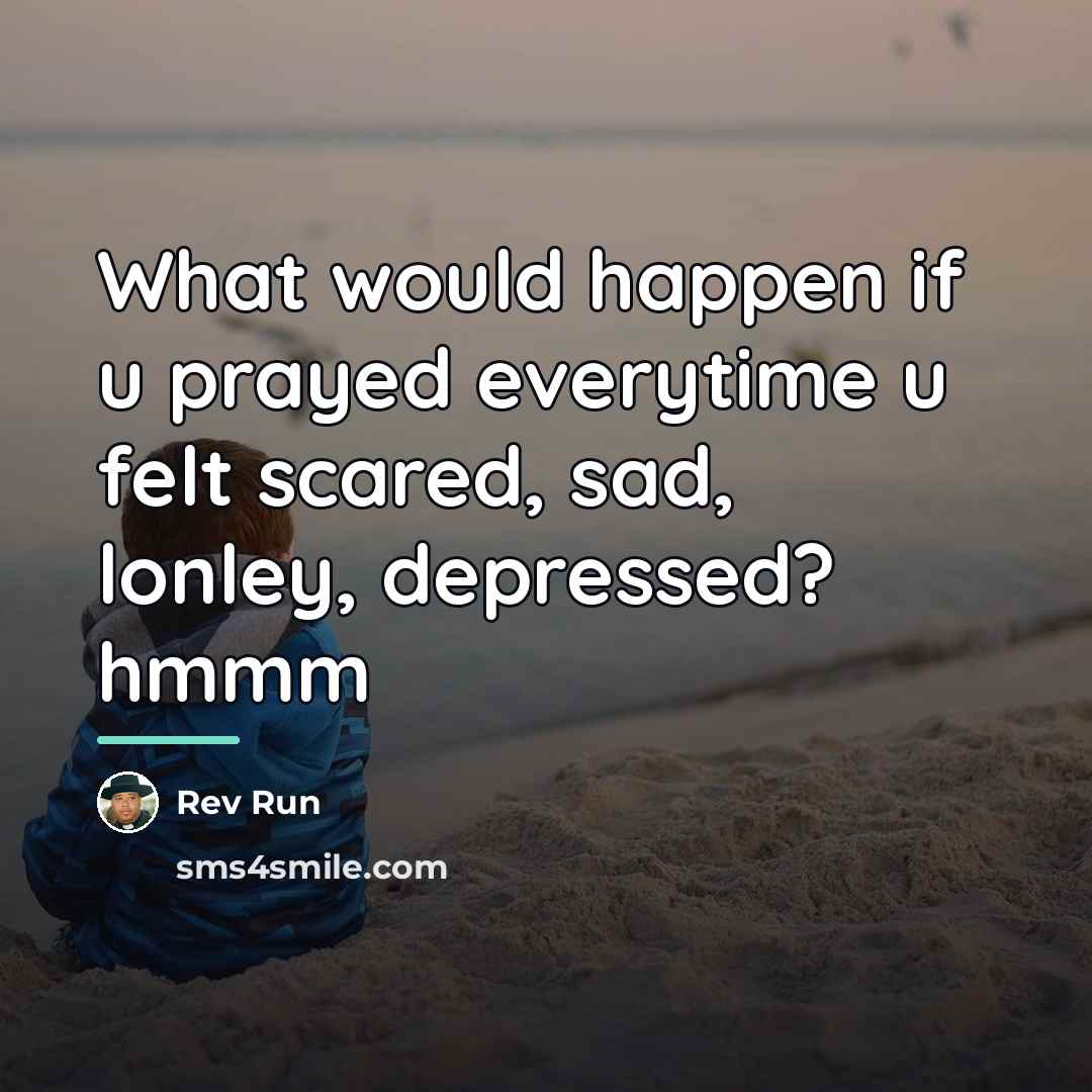 “What would happen if u prayed everytime u felt scared,…” quote by Rev Run