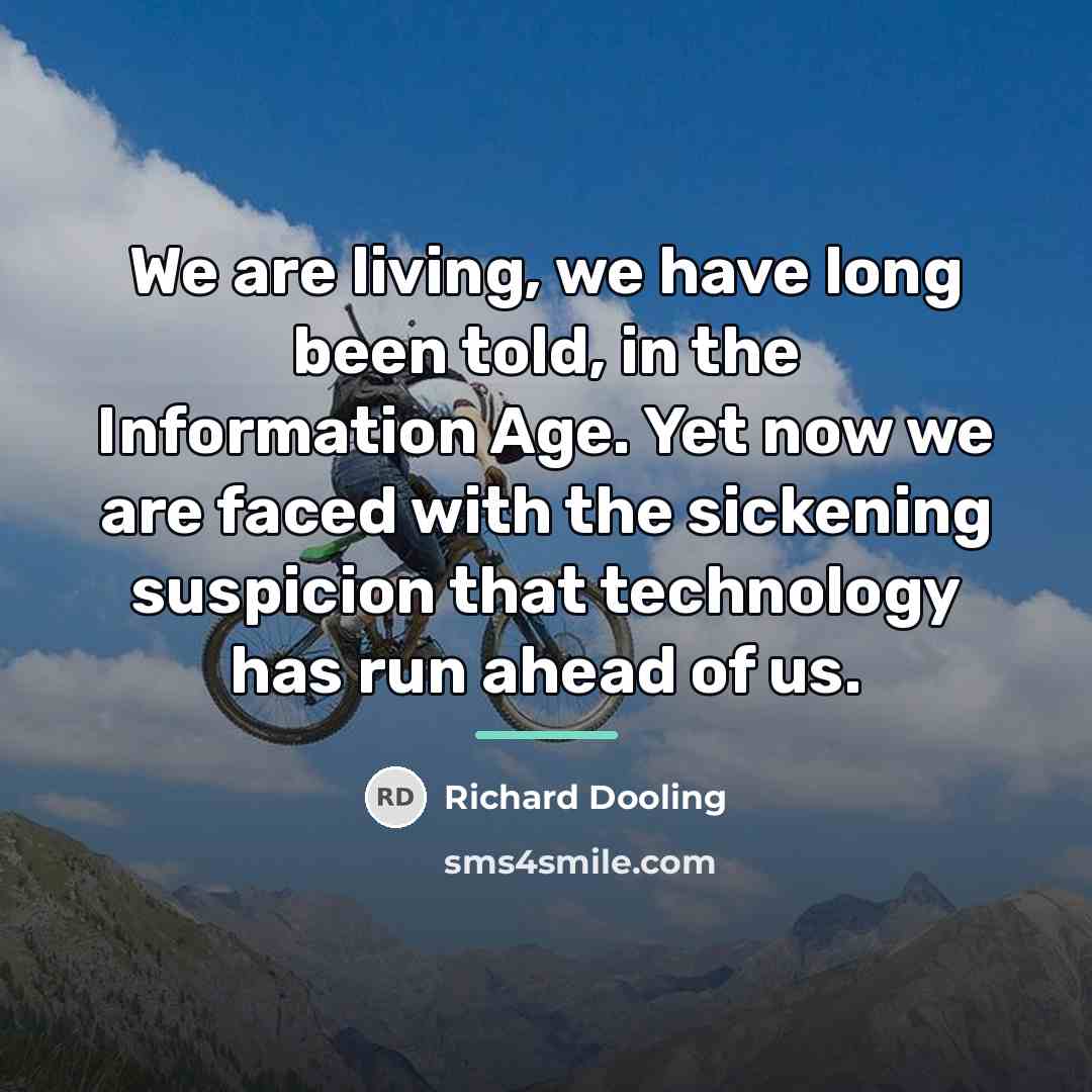 “We are living, we have long been told, in the…” quote by Richard Dooling