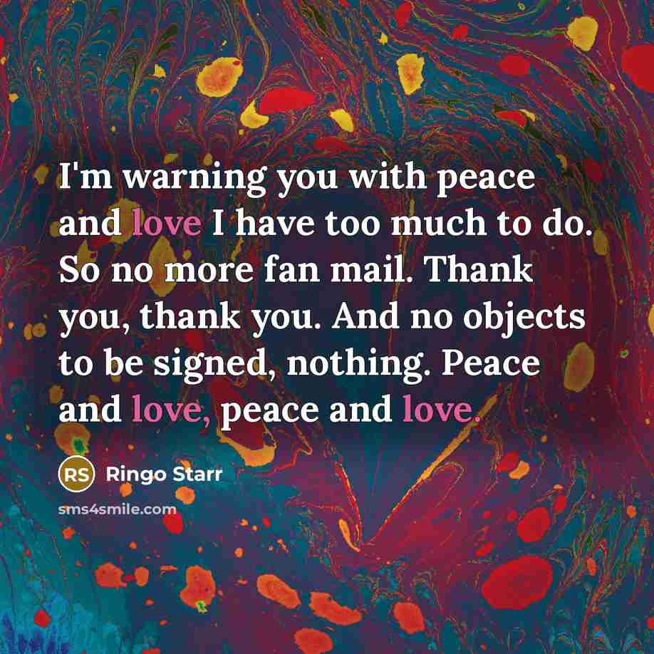 “I'm warning you with peace and love I have too…” quote by Ringo Starr