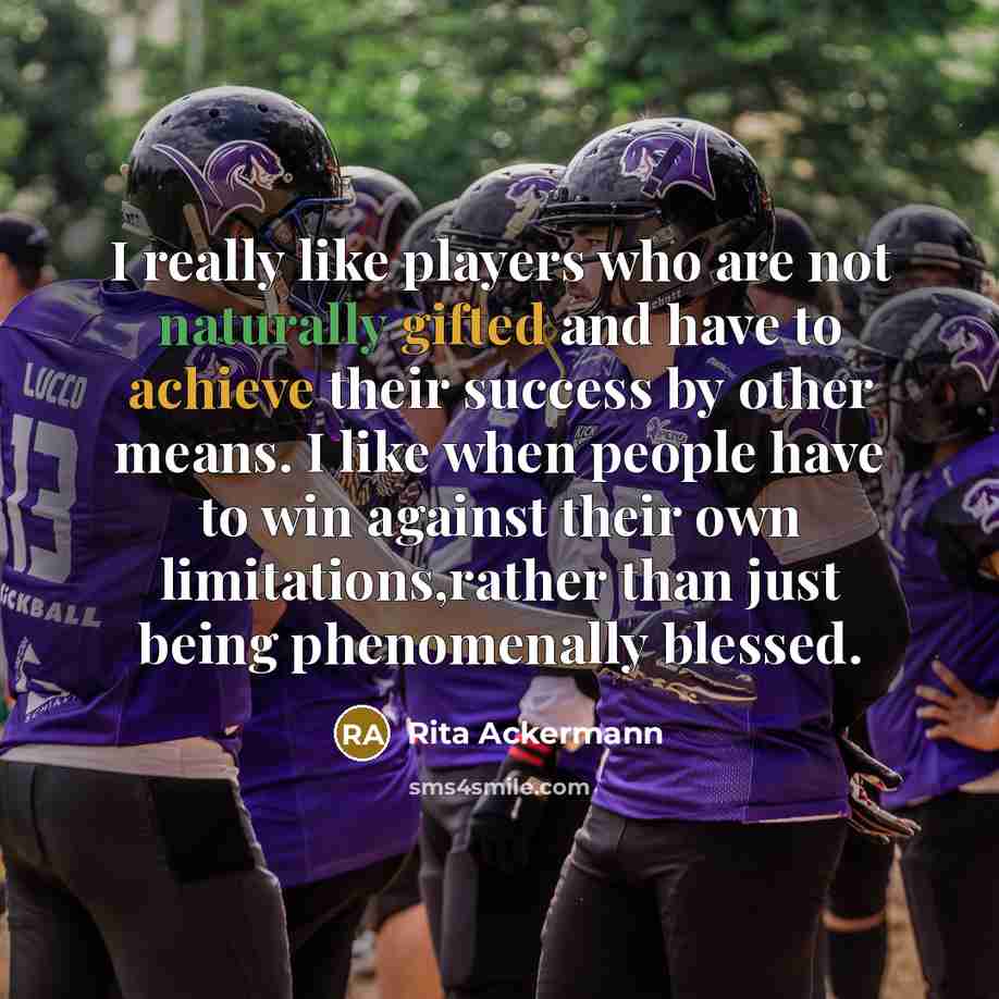“I really like players who are not naturally gifted and…” quote by Rita Ackermann