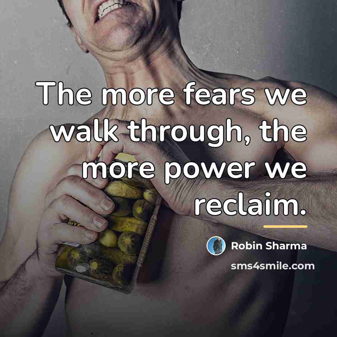 “The more fears we walk through, the more power we…” quote by Robin Sharma