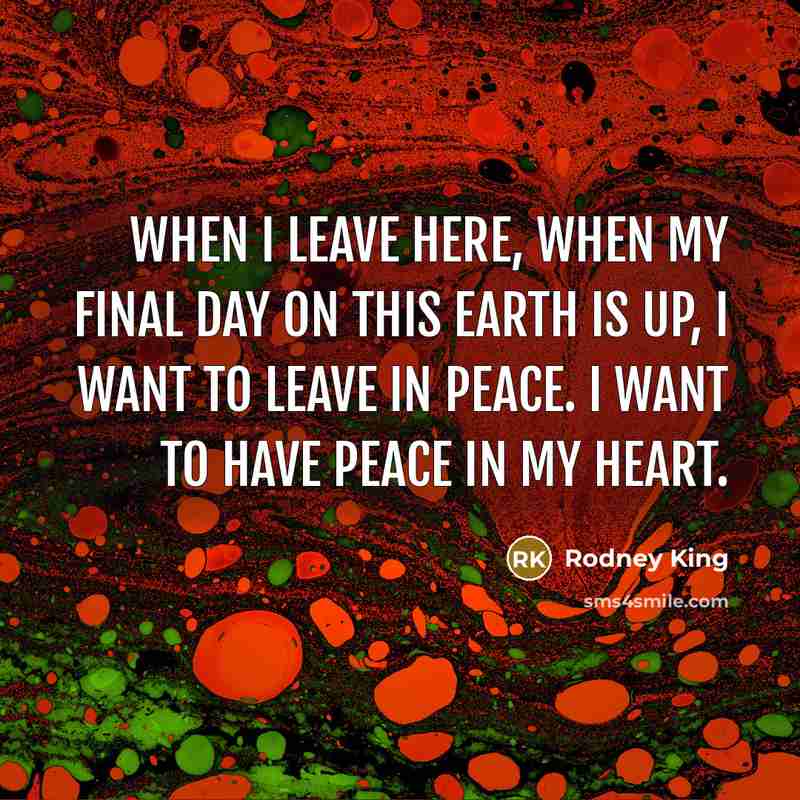 “When I leave here, when my final day on this…” quote by Rodney King