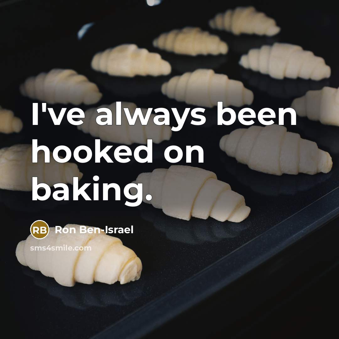 “I've always been hooked on baking.…” quote by Ron Ben-Israel