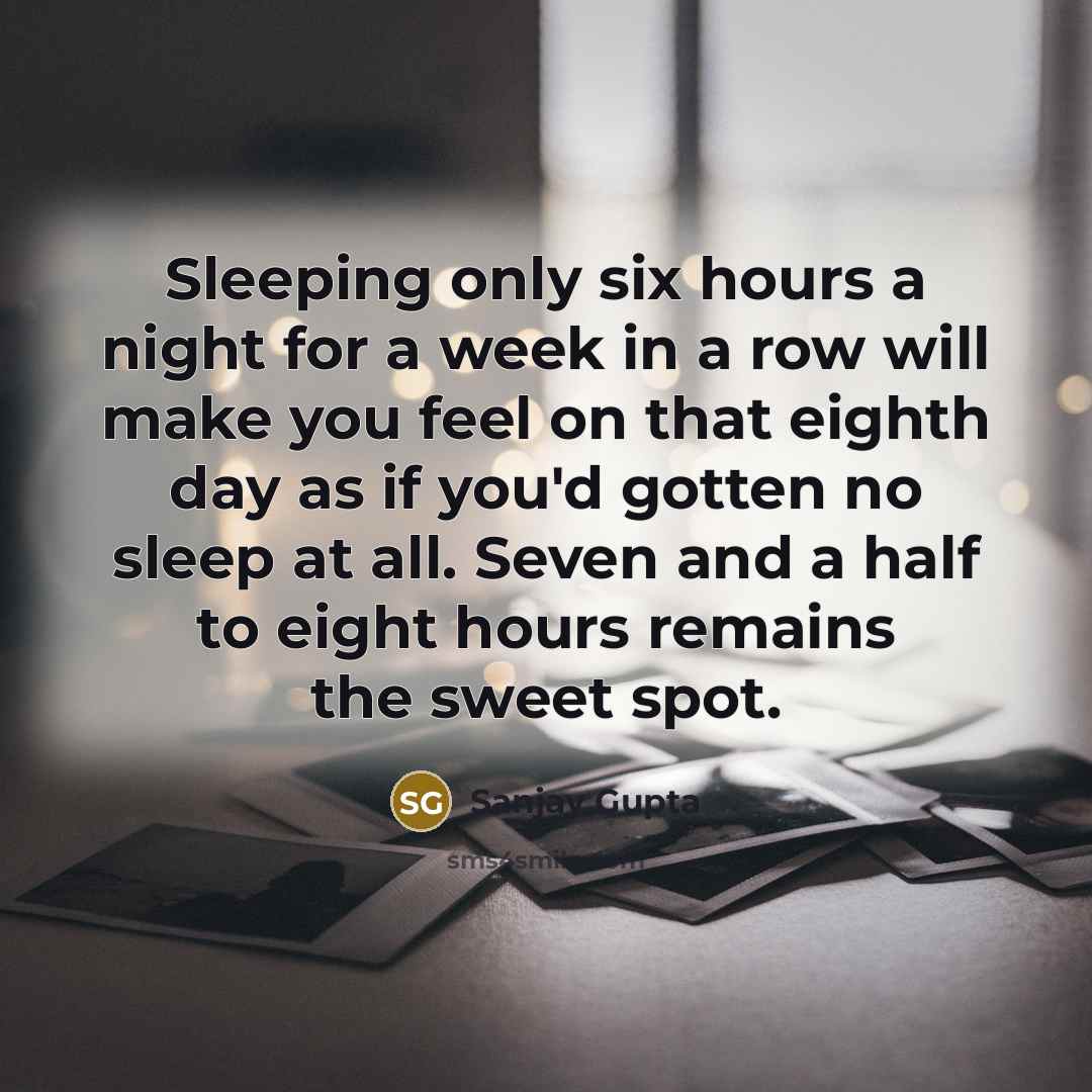 “Sleeping only six hours a night for a week in…” quote by Sanjay Gupta