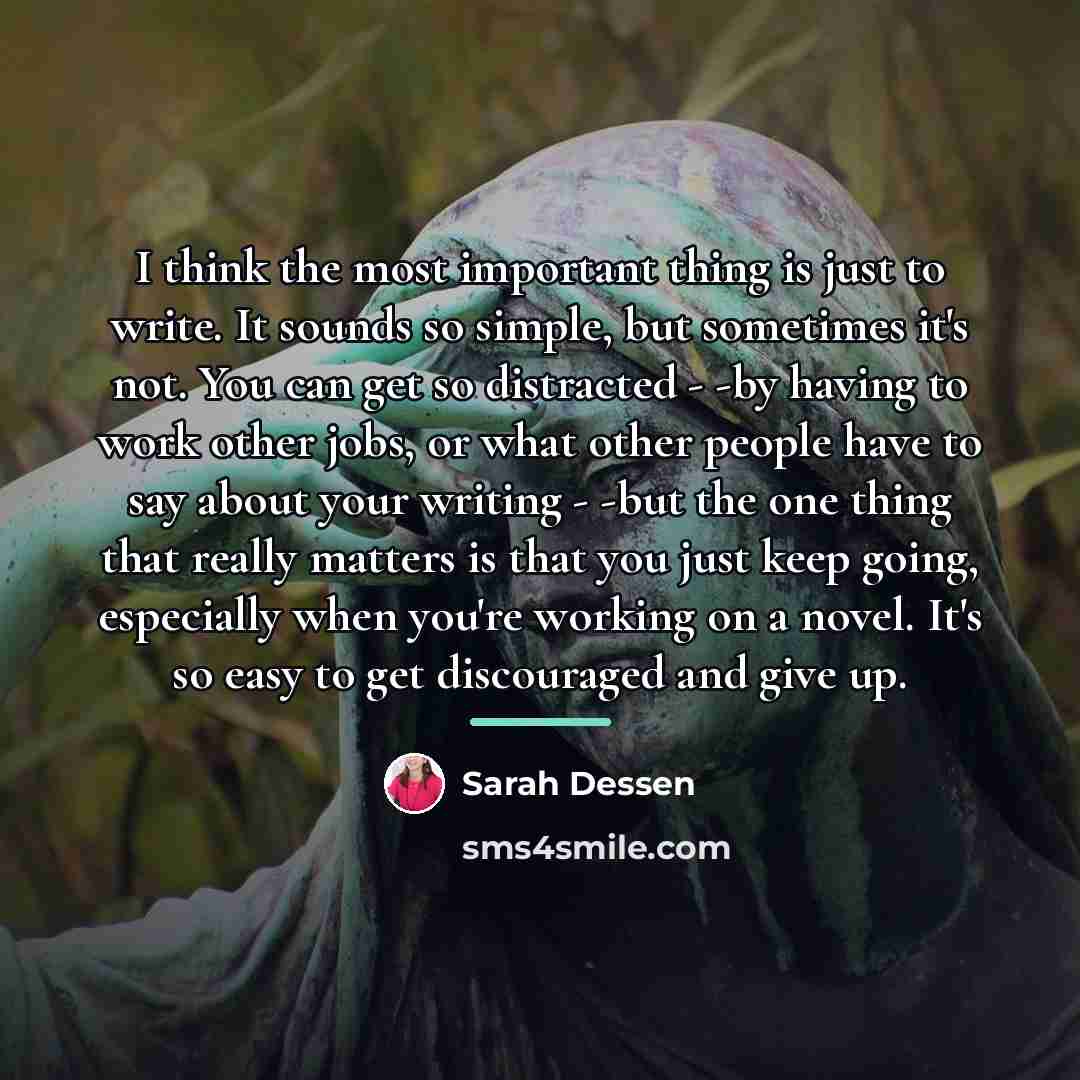 “I think the most important thing is just to write.…” quote by Sarah Dessen