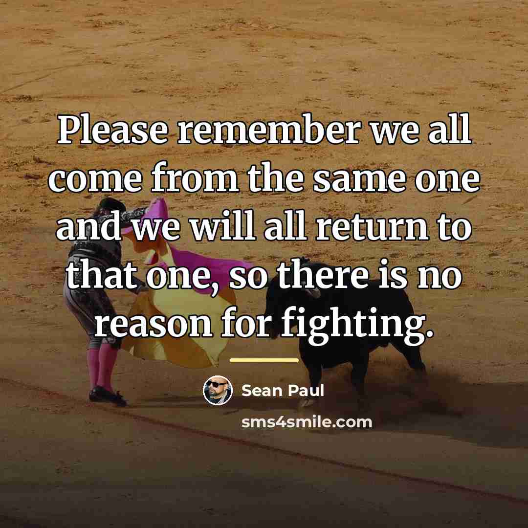 “Please remember we all come from the same one and…” quote by Sean Paul