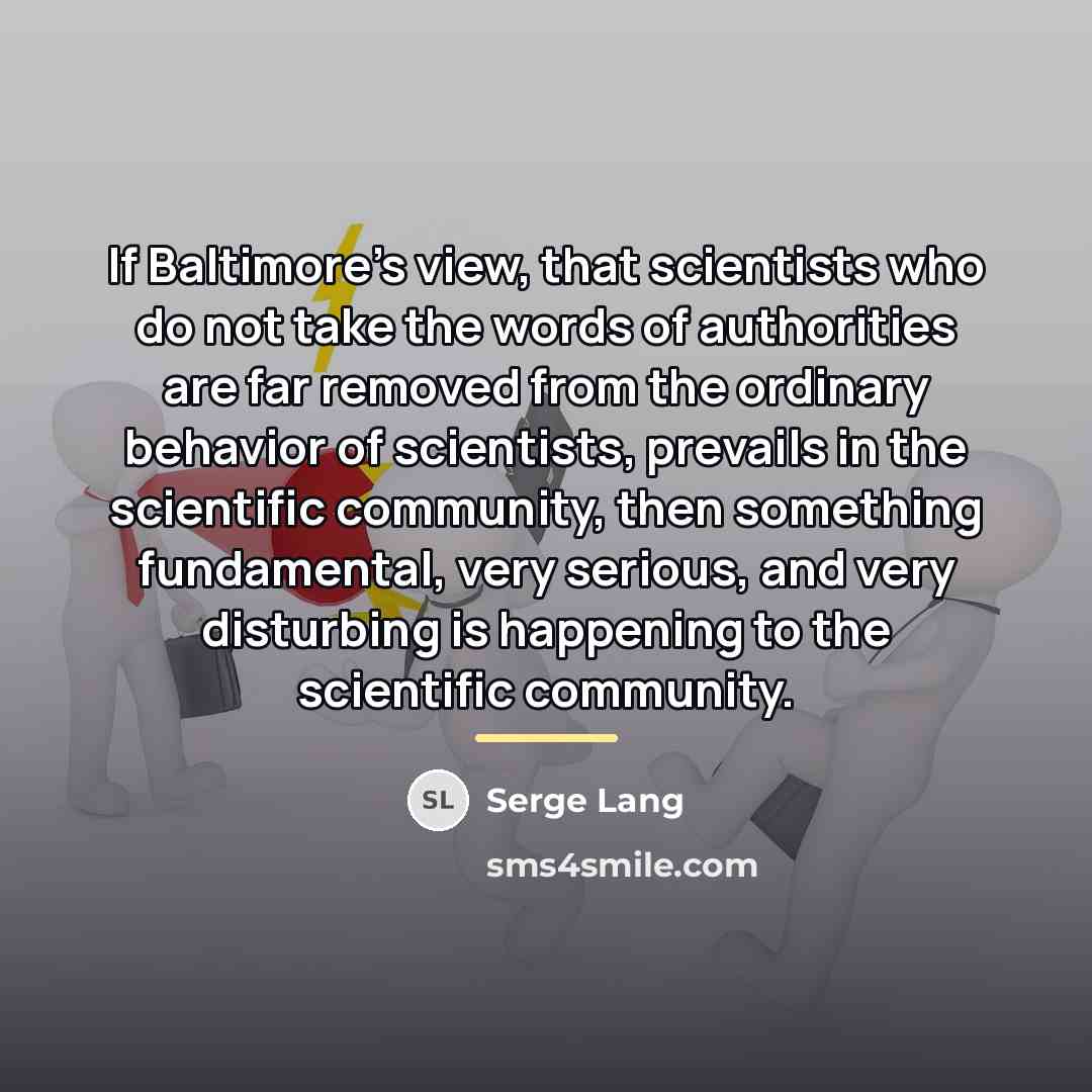 “If Baltimore's view, that scientists who do not take the…” quote by Serge Lang