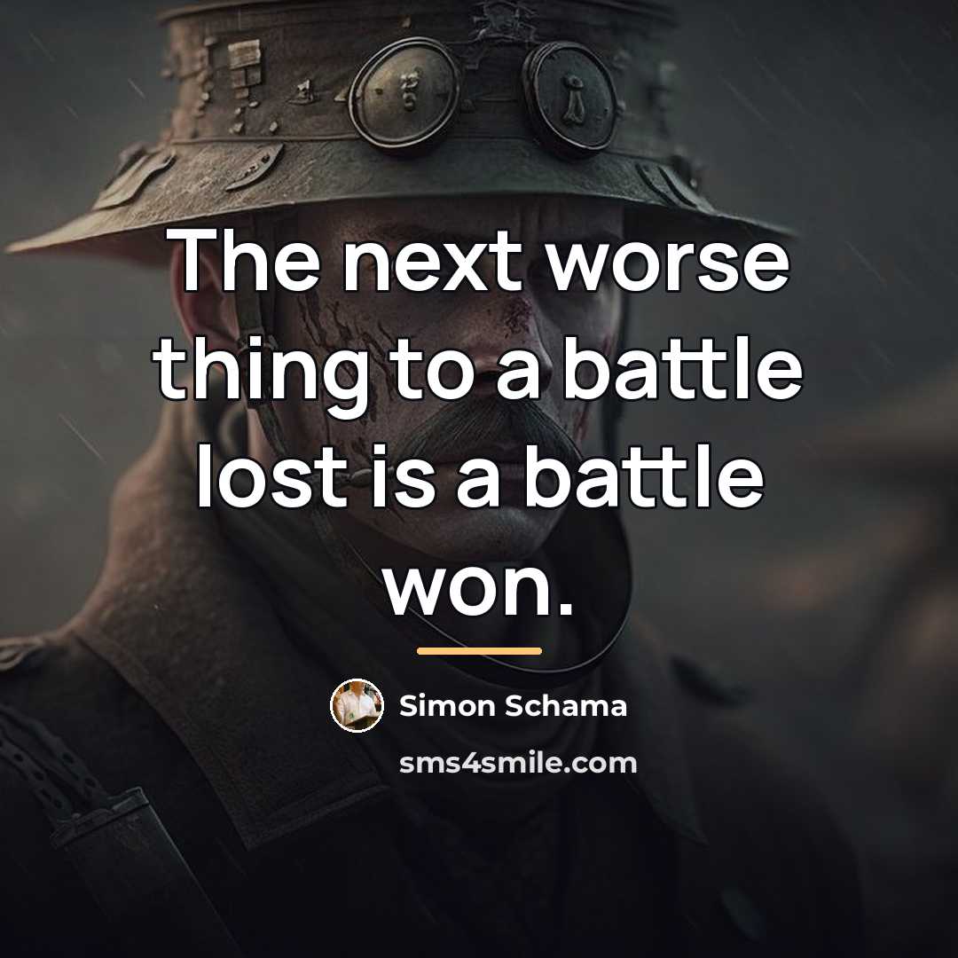 “The next worse thing to a battle lost is a…” quote by Simon Schama