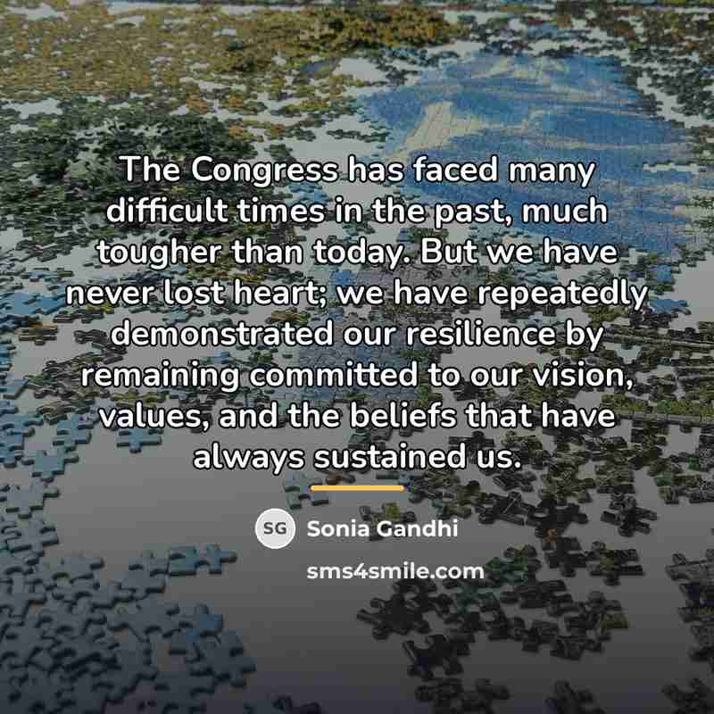 “The Congress has faced many difficult times in the past,…” quote by Sonia Gandhi