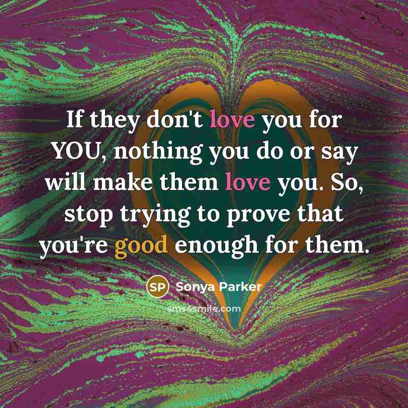 “If they don't love you for YOU, nothing you do…” quote by Sonya Parker