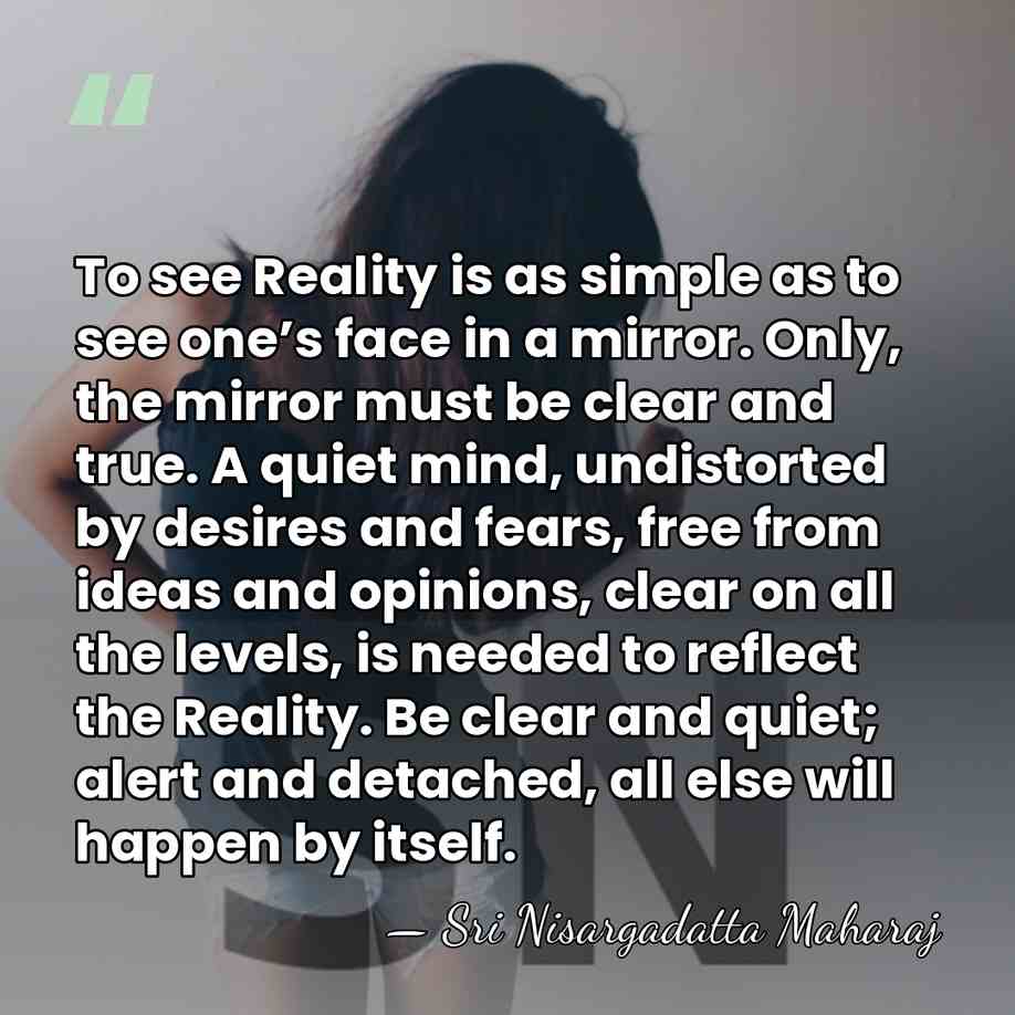 To see Reality is as simple as to see one’s face in&hellip; - Sri Nisargadatta Maharaj