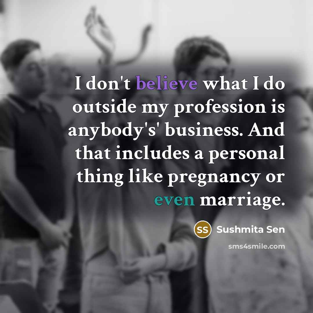 “I don't believe what I do outside my profession is…” quote by Sushmita Sen