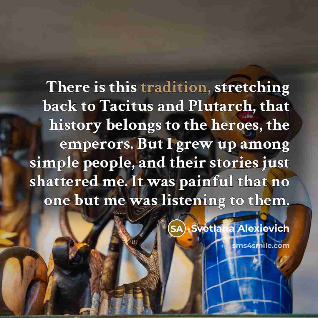 “There is this tradition, stretching back to Tacitus and Plutarch,…” quote by Svetlana Alexievich