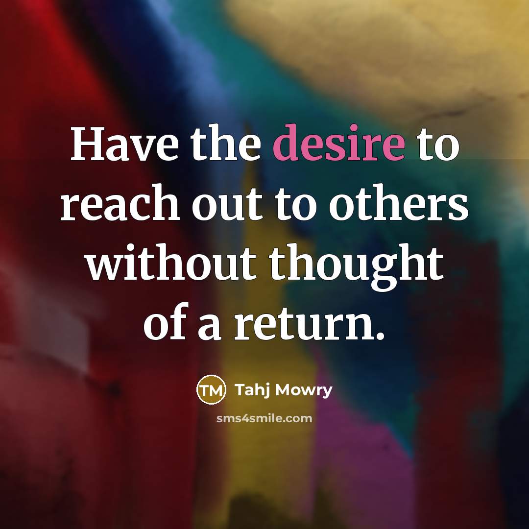 “Have the desire to reach out to others without thought…” quote by Tahj Mowry
