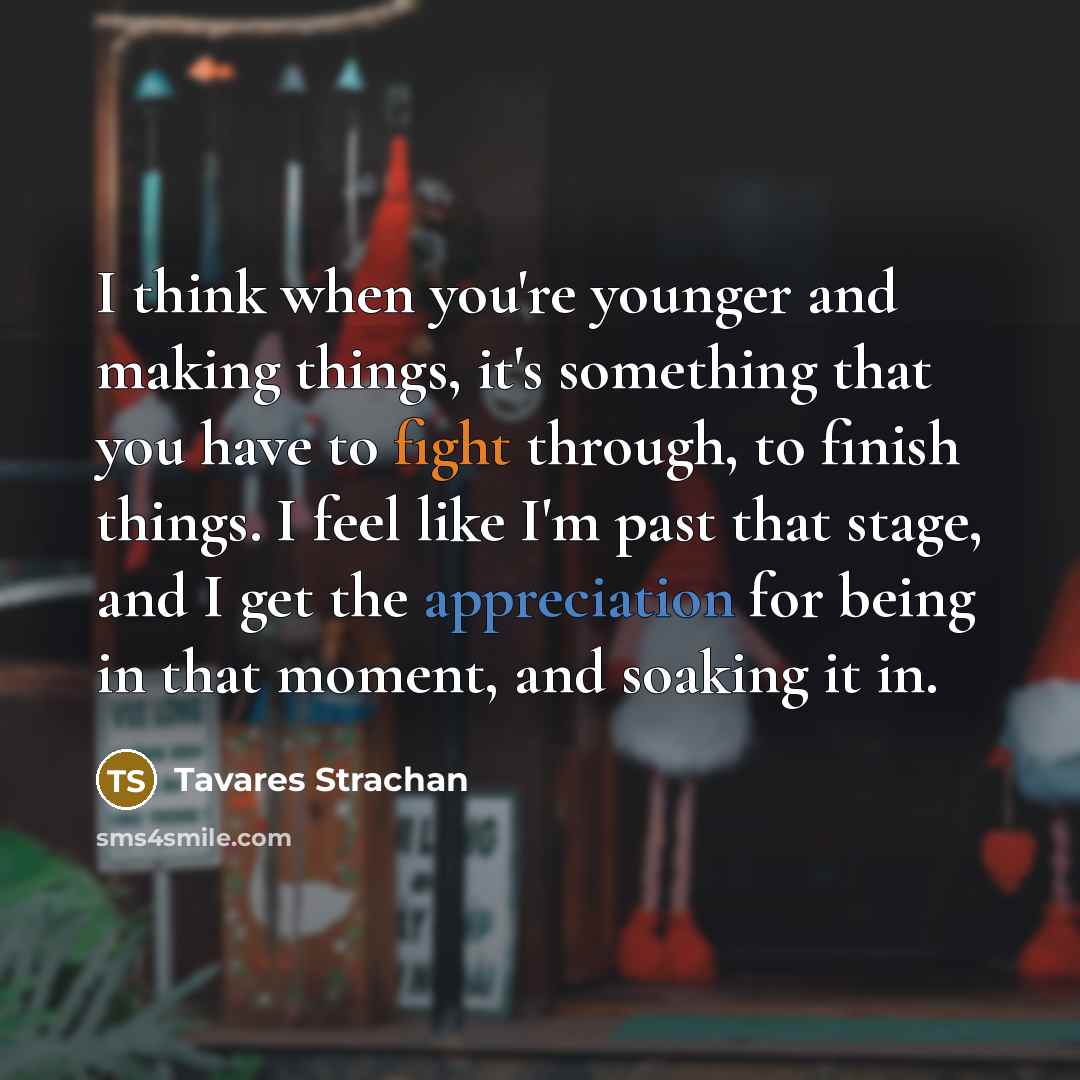 “I think when you're younger and making things, it's something…” quote by Tavares Strachan
