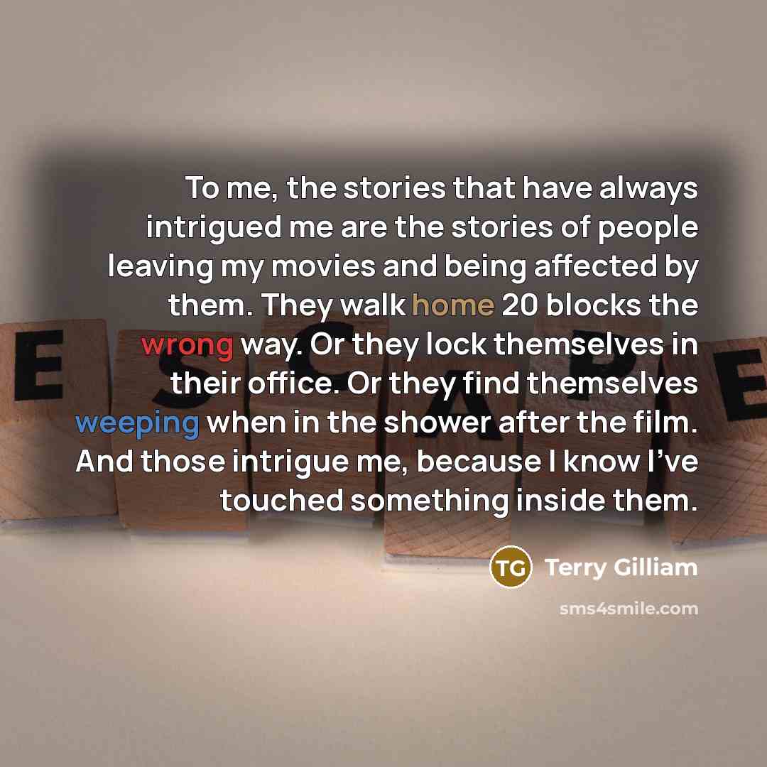 “To me, the stories that have always intrigued me are…” quote by Terry Gilliam